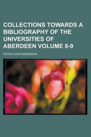 Cover of Collections Towards a Bibliography of the Universities of Aberdeen Volume 8-9
