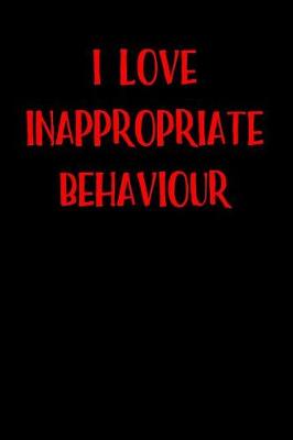 Book cover for I Love Inappropriate Behaviour