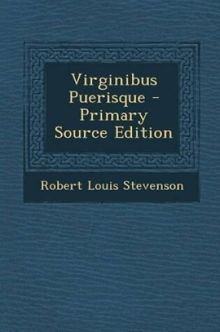 Cover of Virginibus Puerisque - Primary Source Edition