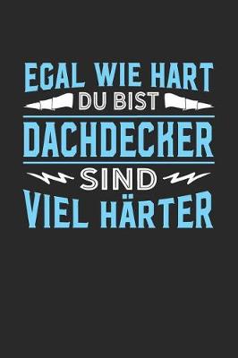 Book cover for Egal wie hart du bist Dachdecker sind viel harter