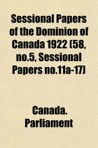 Cover of Sessional Papers of the Dominion of Canada 1922 (58, No.5, Sessional Papers No.11a-17)