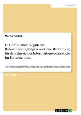 Book cover for IT Compliance. Regulative Rahmenbedingungen und ihre Bedeutung fur den Einsatz der Informationstechnologie im Unternehmen