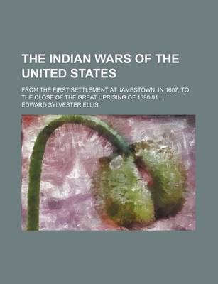 Book cover for The Indian Wars of the United States; From the First Settlement at Jamestown, in 1607, to the Close of the Great Uprising of 1890-91