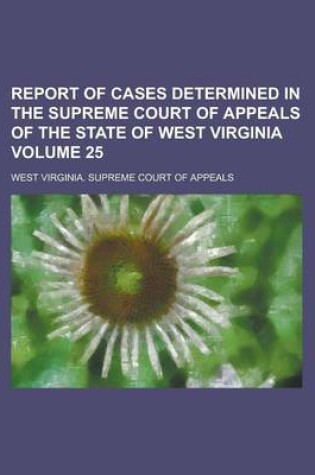 Cover of Report of Cases Determined in the Supreme Court of Appeals of the State of West Virginia Volume 25