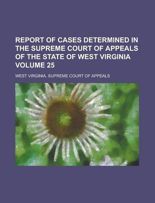 Book cover for Report of Cases Determined in the Supreme Court of Appeals of the State of West Virginia Volume 25