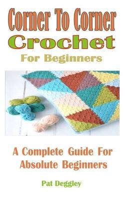 Cover of Corner To Corner Crochet For Beginners