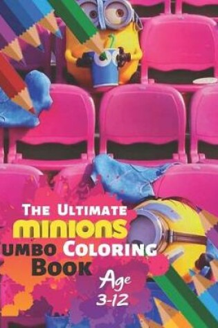 Cover of The Ultimate Minions Jumbo Coloring Book Age 3-12