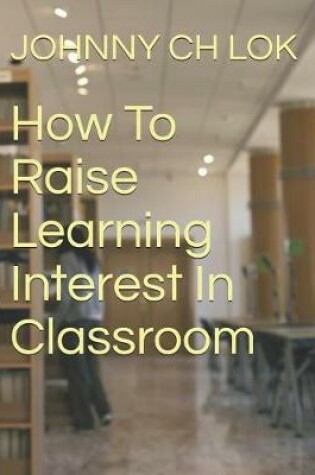 Cover of How to Raise Learning Interest in Classroom
