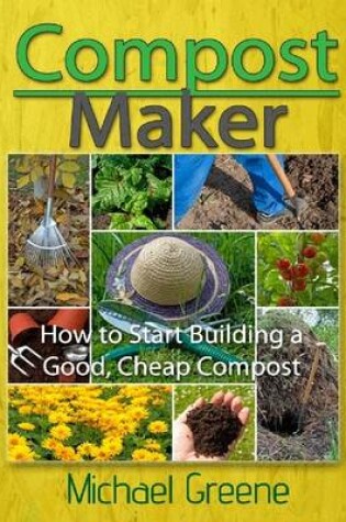 Cover of Compost Maker: How to Start Building a Good, Cheap Compost