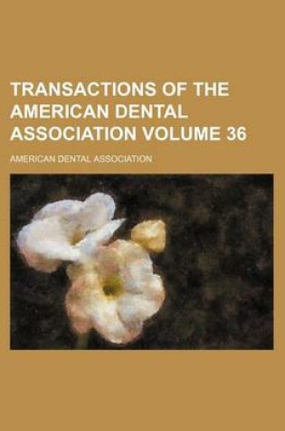 Cover of Transactions of the American Dental Association Volume 36