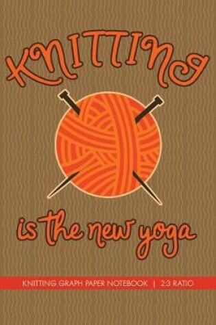 Cover of Knitting Is the New Yoga