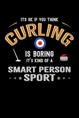 Book cover for It's Okay If You Think Curling Is Boring It's Kind Of A Smart Person Sport