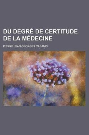 Cover of Du Degre de Certitude de La Medecine