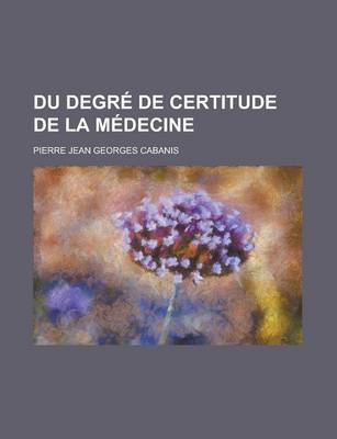 Book cover for Du Degre de Certitude de La Medecine