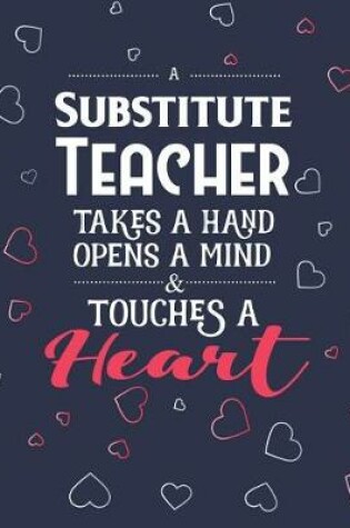 Cover of A Substitute Teacher Takes A Hand Opens A Mind & Touches A Heart