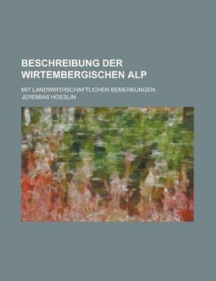 Book cover for Beschreibung Der Wirtembergischen Alp; Mit Landwirthschaftlichen Bemerkungen