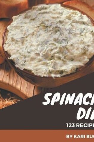 Cover of 123 Spinach Dip Recipes