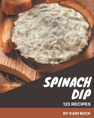 Book cover for 123 Spinach Dip Recipes