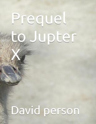 Book cover for Prequel to Jupiter X