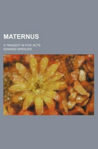 Cover of Maternus; A Tragedy in Five Acts