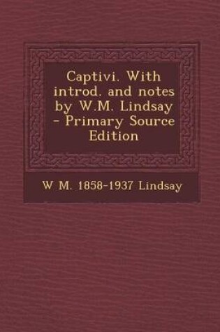 Cover of Captivi. with Introd. and Notes by W.M. Lindsay - Primary Source Edition