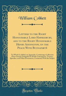 Book cover for Letters to the Right Honourable Lord Hawkesbury, and to the Right Honourable Henry Addington, on the Peace with Buonaparté