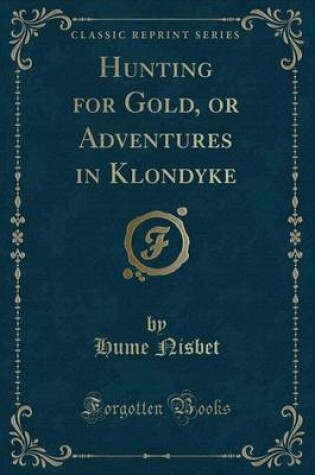 Cover of Hunting for Gold, or Adventures in Klondyke (Classic Reprint)