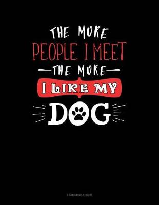 Cover of The More People I Meet the More I Like My Dog