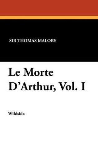 Cover of Le Morte D'Arthur, Vol. I