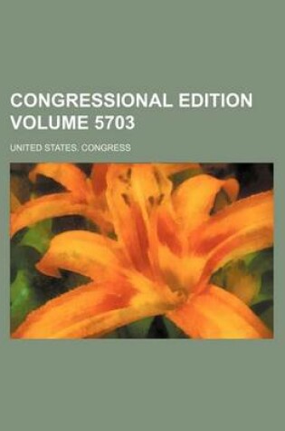 Cover of Congressional Edition Volume 5703