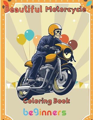 Book cover for Beautiful Motorcycle Coloring Book Beginners