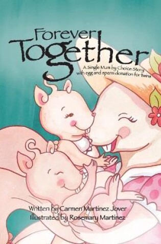Cover of Forever Together, a single mum by choice story with egg and sperm donation for twins