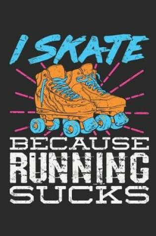 Cover of I Skate Because Running Sucks