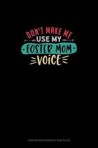 Cover of Don't Make Me Use My Foster Mom Voice