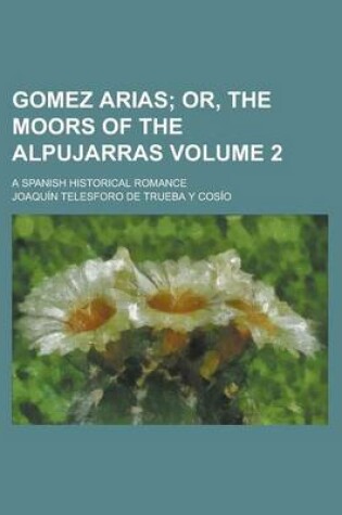 Cover of Gomez Arias; A Spanish Historical Romance Volume 2