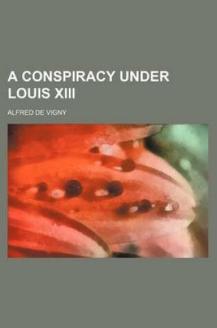 Cover of A Conspiracy Under Louis XIII