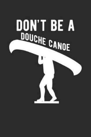 Cover of Don't Be a Douche Canoe