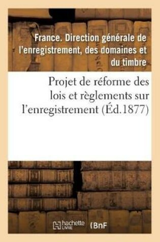 Cover of Projet de Reforme Des Lois Et Reglements Sur l'Enregistrement