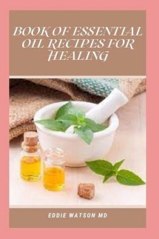 Cover of Book of Essential Oil Recipes for Healing