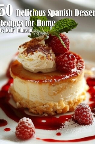 Cover of 50 Delicious Spanish Dessert Recipes for Home
