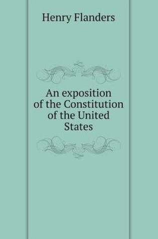 Cover of An exposition of the Constitution of the United States