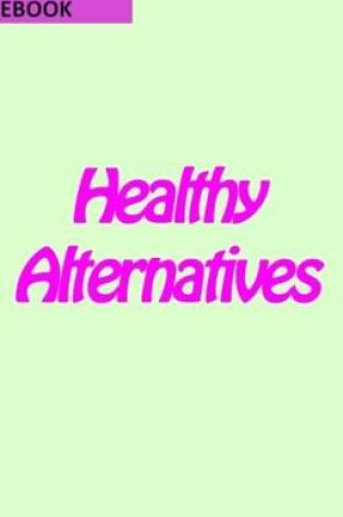 Cover of Healthy Alternatives to Sweets & Snacks