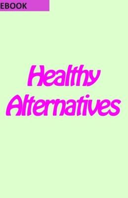 Cover of Healthy Alternatives to Sweets & Snacks