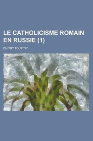 Cover of Le Catholicisme Romain En Russie (1)