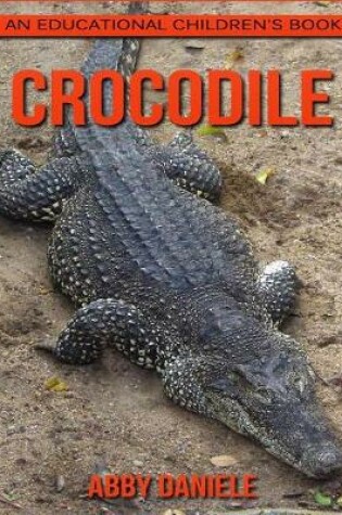 Cover of Crocodile! An Educational Children's Book about Crocodile with Fun Facts & Photos