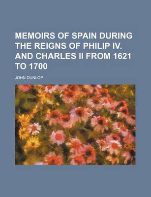 Book cover for Memoirs of Spain During the Reigns of Philip IV. and Charles II from 1621 to 1700