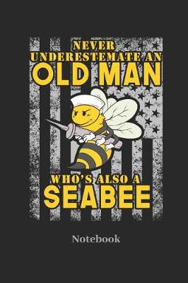 Book cover for Never Underestimate an Old Man Who's Also a Seabee Notebook