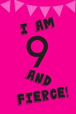 Cover of I Am 9 and Fierce!