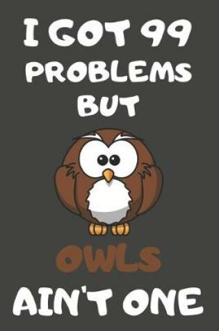 Cover of I Got 99 Problems But Owls Ain't One