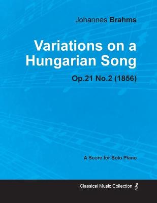 Book cover for Variations on a Hungarian Song - For Solo Piano Op.21 No.2 (1856)